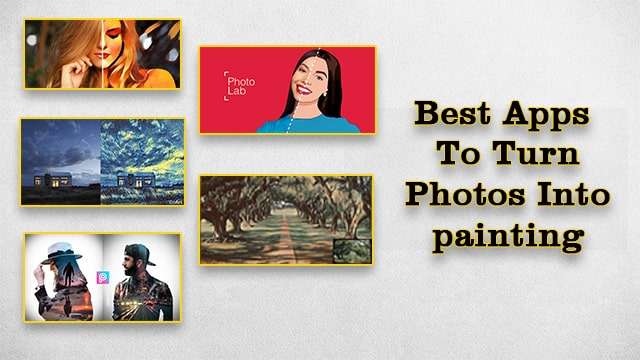 5 Best Android Apps To Turn Photos Into Art and Paintings 2022