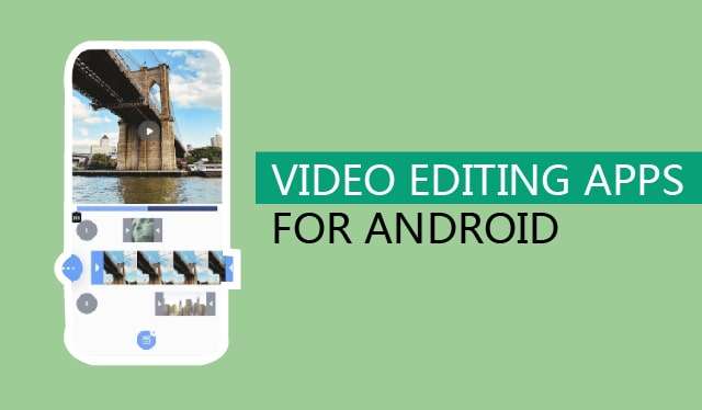 Best 5 Video Editing Apps For Android In 2022