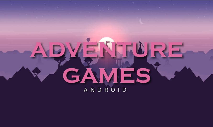 5 Best Adventure Games For Android in 2023